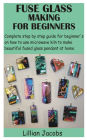 Fuse Glass Making for Beginners: Complete step by step guide for beginner's on how to use microwave kiln to make beautiful fused glass pendant at home
