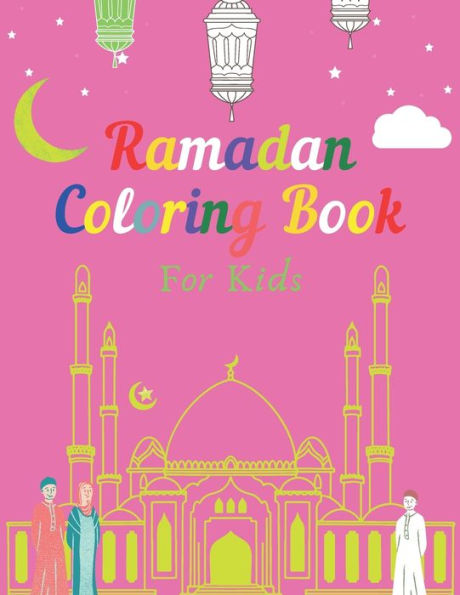 Ramadan Coloring Book For Kids: Ramadan Coloring Book For Kids For Learning, Coloring, Mazes, Mind & Intelligence games... Ramadan Fun book, Blessed Month in Islam, Muslim Kids Gifts