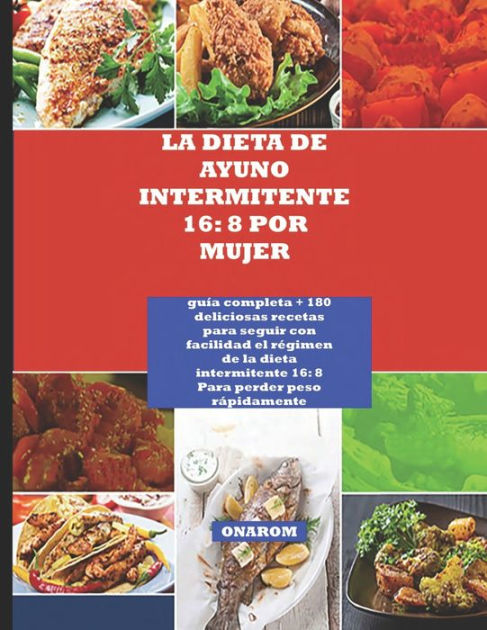 LA DIETA DE AYUNO INTERMITENTE 16: 8 POR MUJER: guï¿½a completa + 180  deliciosas recetas para seguir con facilidad el rï¿½gimen de la dieta  intermitente 16: 8 Para perder peso rï¿½pidamente by