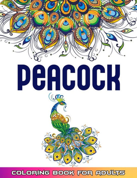Peacock Coloring Book For Adults: Huge Collections of Peacock Coloring Book For Adults 52 Mindfulness Peacock Coloring Pages For Adults
