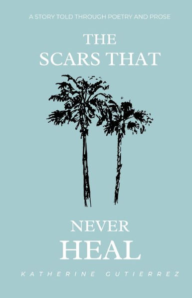 The Scars That Never Heal: A story told through poetry and prose