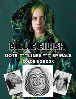 Download Billie Eilish Dots Line Spirals Coloring Book Great Gift For Girls Boys And Teens Who Love Billie Eilish With Spiroglyphics Coloring Books Billie Eilish Coloring Book By Bilie Fans Paperback