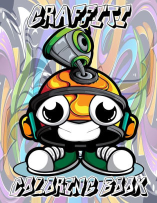 Download Graffiti Coloring Book Street Art Coloring Book With More Than 50 Fun Graffiti Illustrations An Adults Coloring Book Stress Relieving By King S Edition Paperback Barnes Noble