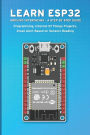 Learn Esp32 Arduino Interfacing - A Step by Step Guide: PROGRAMMING, Internet Of Things Projects, Email Alert Based on Sensors Reading