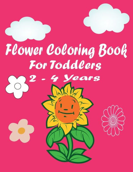 flower coloring book for toddlers 2-4 years: Simple & Fun Designs of Real Flowers for Kids Ages 1-4 and 4-8 Children Flower Activity Book