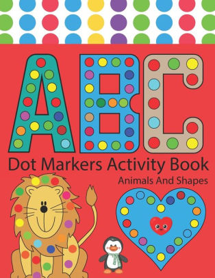 Dot Markers Activity Book Abc Animals And Shapes: Easy Guided Big Dots ...