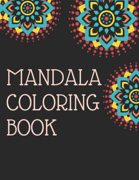 Mandala Coloring Book: mandala gifts: Coloring Pages For Meditation, Happiness and the World's Most Beautiful Mandalas for Stress Relief and Relaxation