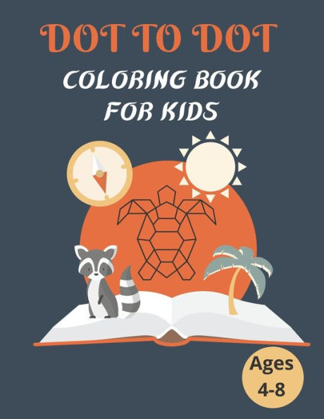 Dot To Dot Coloring Book For Kids Ages 4-8: 100 Animal Coloring Book and Dot To Dot For Boys and Girls , connect dot-to-dot, family book, activity book