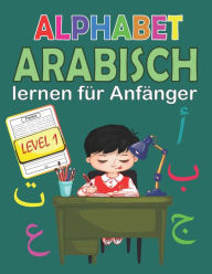 Title: Arabisch Lernen fï¿½r Anfï¿½nger Level 1: Arabisch Alphabet Lesen und Schreiben Lernen, Author: Noumidia Colors