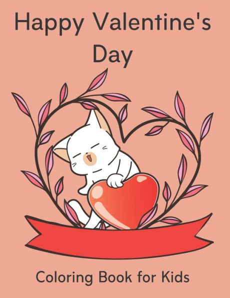 Happy Valentine's Day Coloring Book for Kids: I Love You Valentine's Gift for Toddler, Elementary, Preschool Children and Grandchildren Full of Fun Quotes and Cute animals.