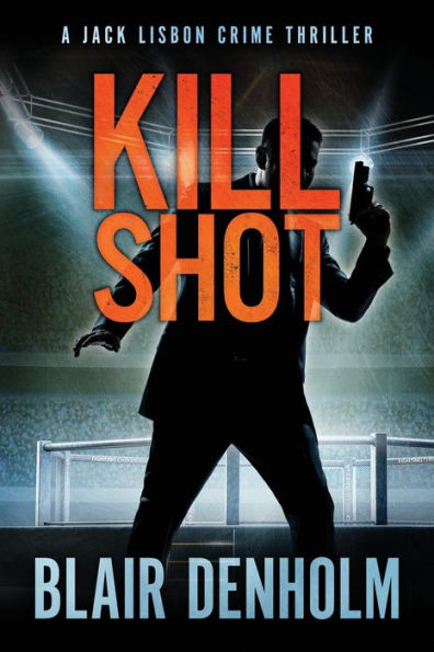 Kill Shot: A Jack Lisbon Vigilante Cop Thriller