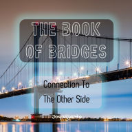 Title: The Book of Bridges - Structures - Designs - Connection To The Other Side, Author: Joy Vizante