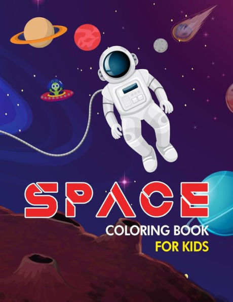Space Coloring Book For Kids: 50 Space Designs of Astronauts, Planets, Spaceships, Rockets and More!