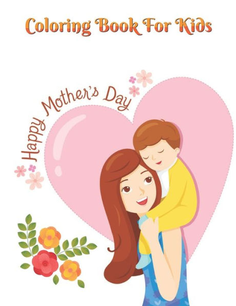 Coloring Book for Kids Happy Mother's day: Easy large Print Mother's Day Activity Book for Kids