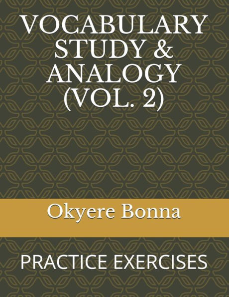 VOCABULARY STUDY & ANALOGY (VOL. 2): PRACTICE EXERCISES