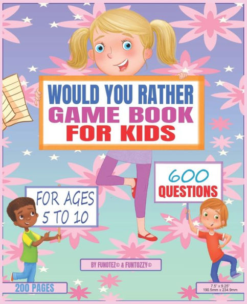 Would You Rather Game Book For Kids: For Ages 5 To 10, 600 Questions, Hilarious And Funny Kid Friendly Questions