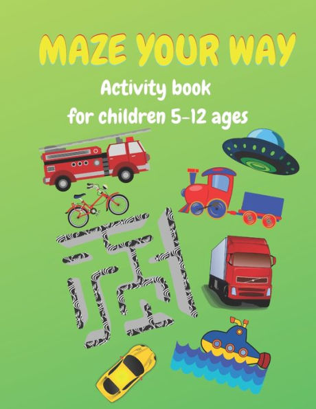 MAZE YOUR WAY: Activity book for children ages 7-12