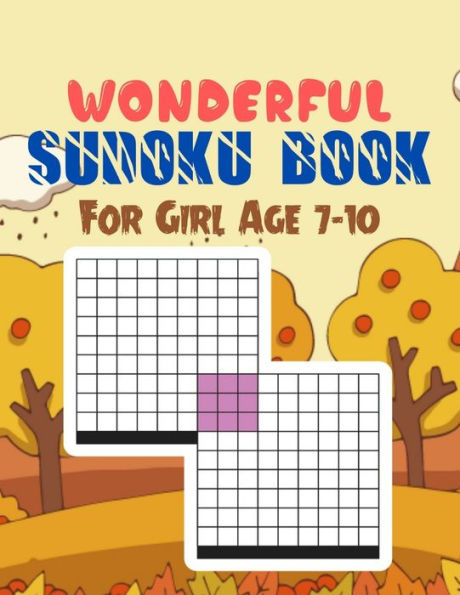 Wonderful Sudoku Book For Girl Age 7-10: A Book Type Of Kids Awesome Brain Games Gift From Mom
