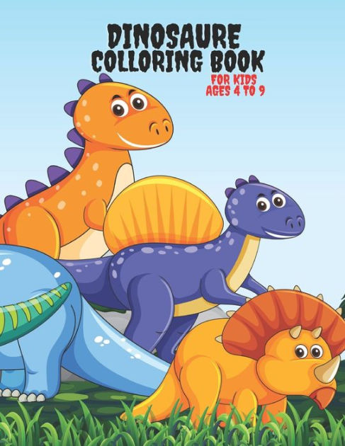 DINOSAURE COLLORING BOOK FOR KIDS AGES 4 TO 9: The book for your kid to ...