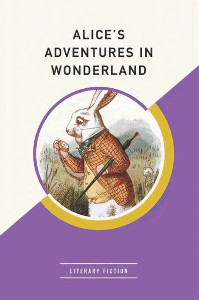 Alice's Adventures in Wonderland: A Classic Literary Fiction for Teen & Young Adults