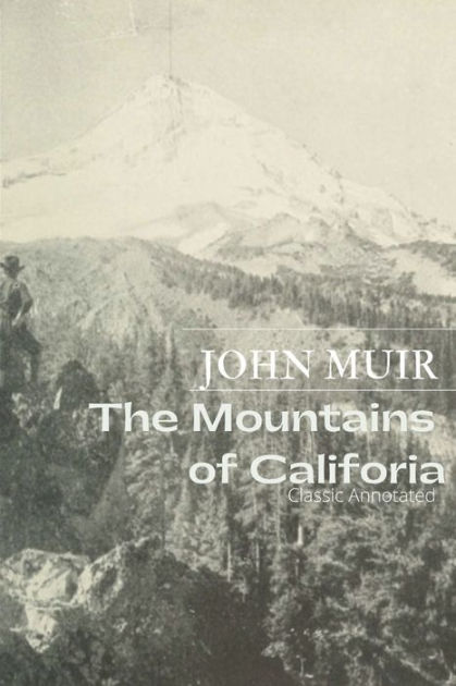 The Mountains of California: John Muir Classic (annotated) by John Muir ...