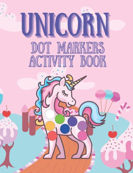Unicorn Dot Markers Activity Book: Magical Coloring Book For Kids Toddlers Easy Guided Big Dots Creative Activities Cute And Beautiful Unicorns