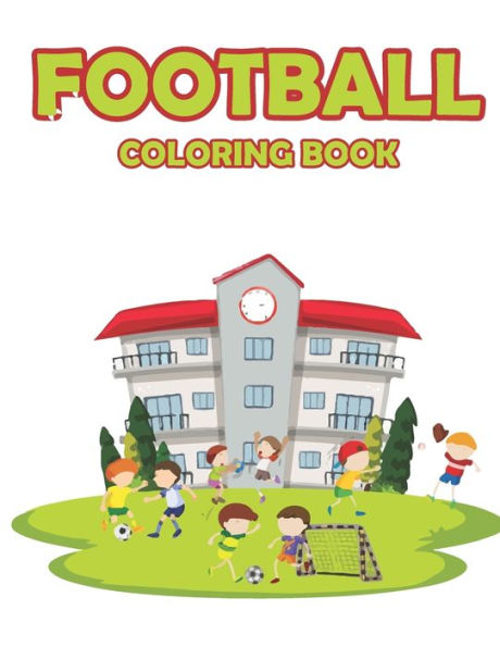 FOOTBALL COLORING BOOK: A BEAUTIFUL FOOTBALL COLORING BOOK FOR YOUR KIDS
