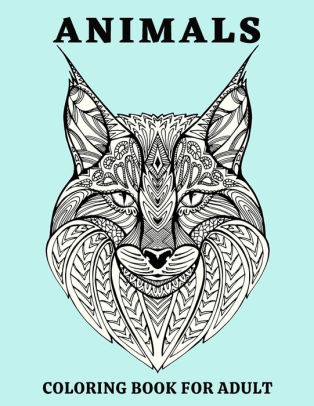 Download Animals Coloring Book For Adult An Coloring Pages Adult Featuring Magnificent Animals Than 60 Animals Unique Designs For Stress Relief And Relaxation By Coloring Books Paperback Barnes Noble