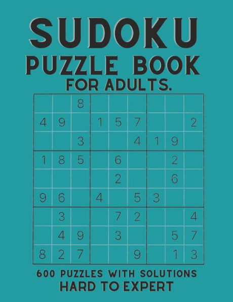 SUDOKU 600 PUZZLES FOR ADULTS: sudoku puzzle book for adults with solutions, Hard To Expert Sudoku ( Hard, Difficult, Insane )