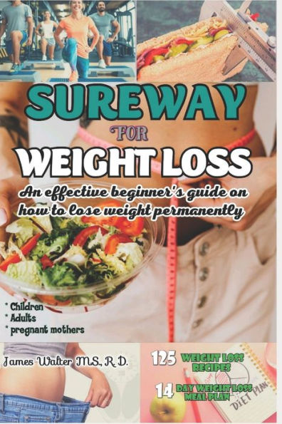 SUREWAY FOR WEIGHT LOSS: An effective beginner's guide on how to lose weight permanently