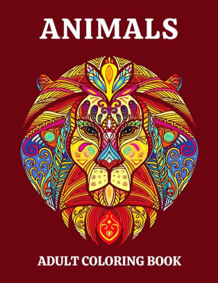 Download Animals Adult Coloring Book An Coloring Book Adult Featuring Magnificent Animals Than 50 Animals Designs Including Tigers Wolves Deer Giraffes Pandas And So Many More For Stress Relief And Relaxation By Coloring