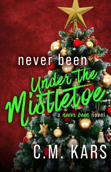 Never Been Under the Mistletoe: A Never Been Novel