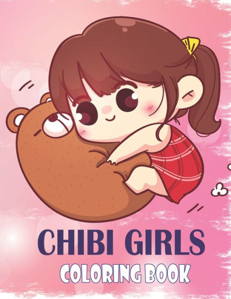 Chibi Girls Coloring Book: Anime And Manga Coloring Book For Girls