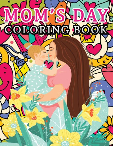mom's day coloring book: An Adult MOTHER'S DAY Themed coloring book For Adults