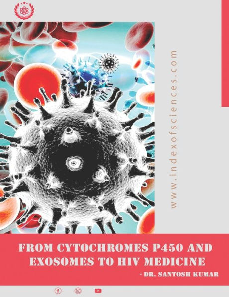 From CytoChromes P450 and Exosomes to HIV medicine