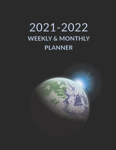 2021 2022 Weekly & Monthly Planner: Earth Planet Space Cover, Academic Planner Mid-Year July 2021 to June 2022 , Agenda Calendar Organizer