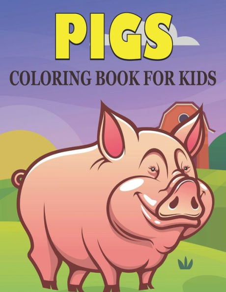 Pigs Coloring Book For Kids: Best Pigs Coloring Book Kids