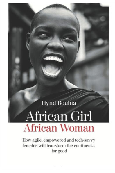 African Girl, African Woman: How agile, empowered and tech-savvy females will transform the continent...for good