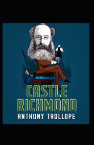 Title: Castle Richmond: Anthony Trollope (World Literature,Classics) [Annotated], Author: Anthony Trollope