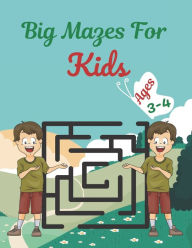 Title: Big Mazes For Kids Ages 3-4: Challenging And Fun Maze Book Children Kids Show Your Skills By Solving Mazes., Author: RUSTY ANZURES
