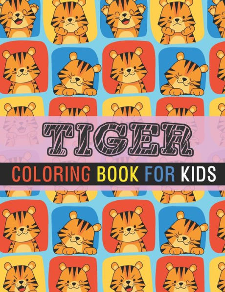 Tiger Coloring Book For Kids: Tiger Coloring Gift Book For Kids