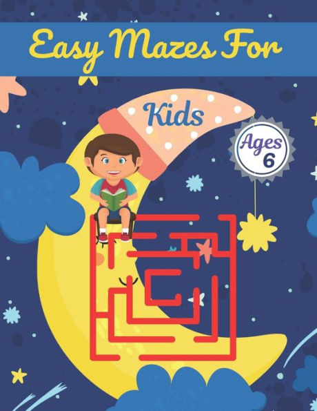 Easy Mazes For Kids Ages 6: Challenging And Fun Maze Book Children Kids Show Your Skills By Solving Mazes.