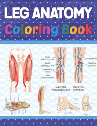 Title: Leg Anatomy Coloring Book: Incredibly Detailed Self-Test Human Leg Anatomy Coloring Book for Anatomy Students The Human Leg Anatomy self test guide for students. Human Leg Anatomy Coloring Book for Kids Boys Girls Teens., Author: Donnasamiel Publication