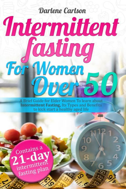 Intermittent Fasting for Women over 50: A Brief Guide for Elder Women ...