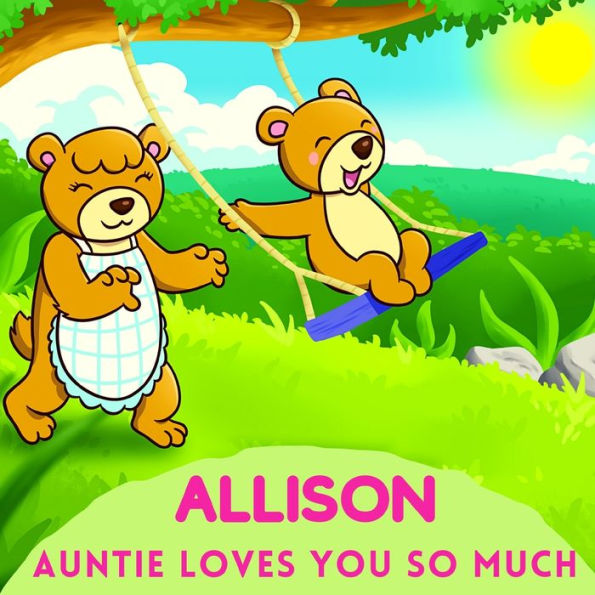 Allison Auntie Loves You So Much: Aunt & Niece Personalized Gift Book to Cherish for Years to Come