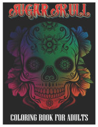 Title: Sugar Skulls Coloring Book for Adults: 100 Plus Designs Inspired by Día de Los Muertos Skull Day of the Dead Easy Patterns for Anti-Stress and Relaxation, Author: Tattoo Coloring Designs