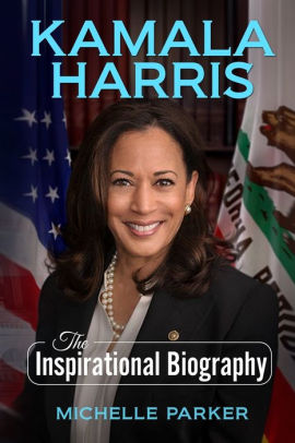 Kamala Harris: The Inspirational Biography by Michelle Parker ...