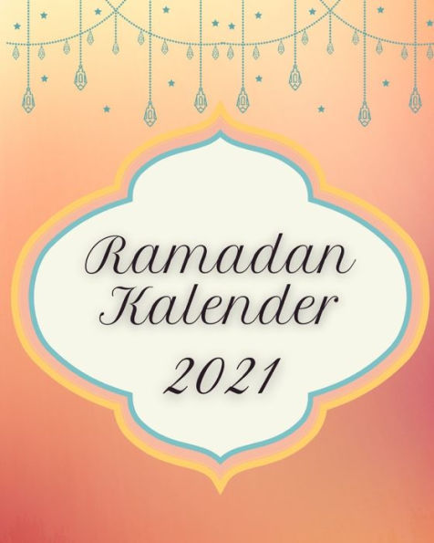 Ramadan Kalender 2021: Ramadan Buch mit Gebets-Checkliste Tages-Planer Menü-Planer und mehr
