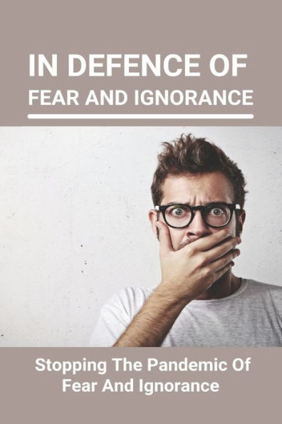 In Defence Of Fear And Ignorance: Stopping The Pandemic Of Fear And Ignorance: Fear Of Missing Out During Pandemic