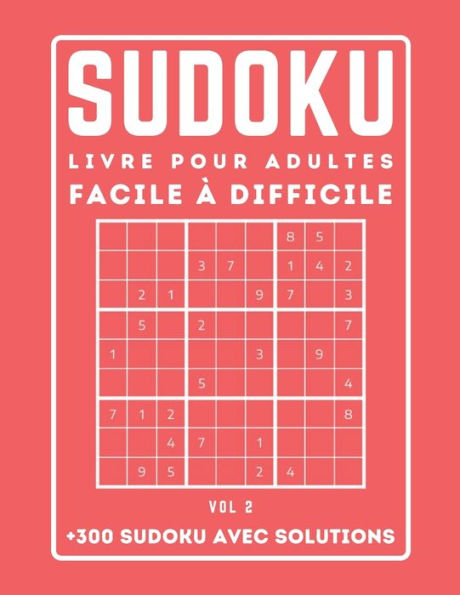 300 SUDOKU LIVRE POUR ADULTES Facile à Difficile Avec Solutions: Sudoku avec des solutions Niveau : facile - moyen - difficile +300 Grilles - VOL 2